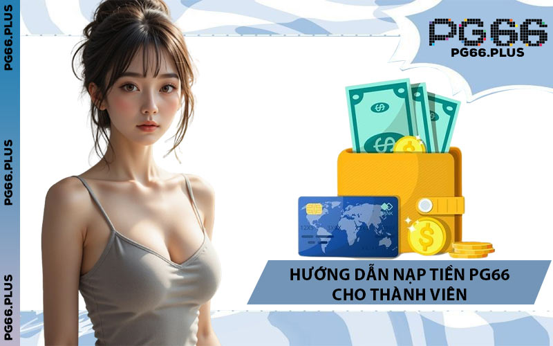 Hướng Dẫn Nạp Tiền PG66 Cho Thành Viên