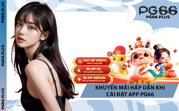 Khuyến Mãi Hấp Dẫn Khi Cài Đặt App PG66