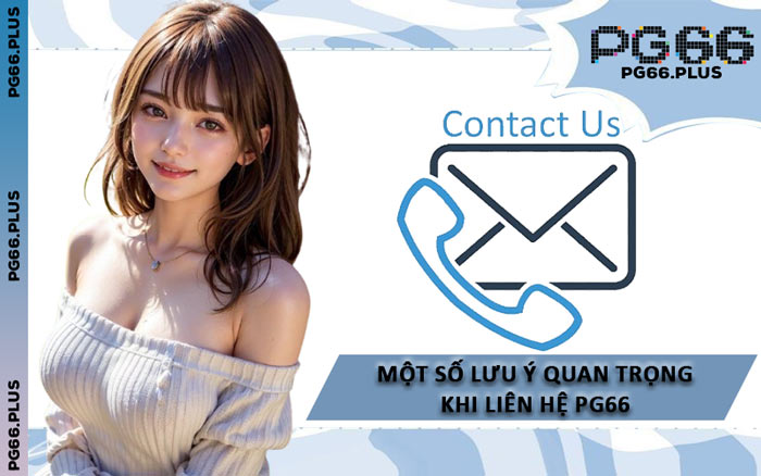 Một Số Lưu Ý Quan Trọng Khi Liên Hệ PG66