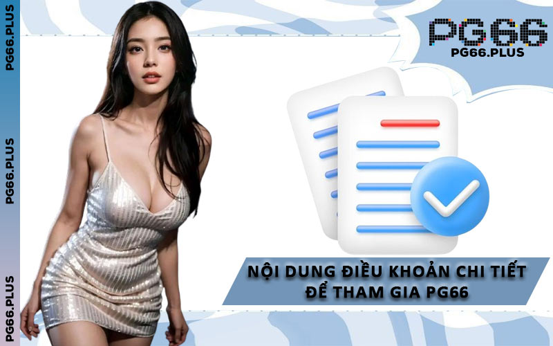 Nội Dung Điều Khoản Chi Tiết Để Tham Gia PG66