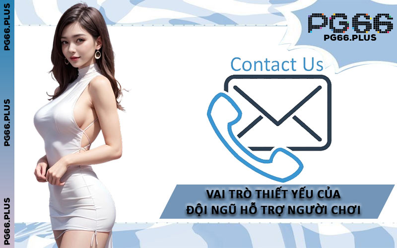 Vai Trò Thiết Yếu Của Đội Ngũ Hỗ Trợ Người Chơi