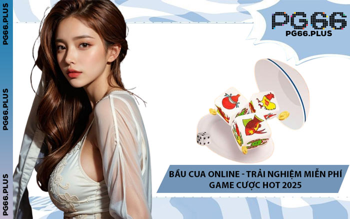 Bầu Cua Online - Trải Nghiệm Miễn Phí Game Cược Hot 2025