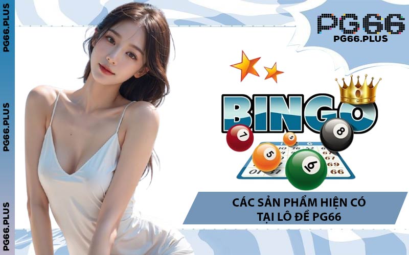 Các Sản Phẩm Hiện Có Tại Lô Đề PG66