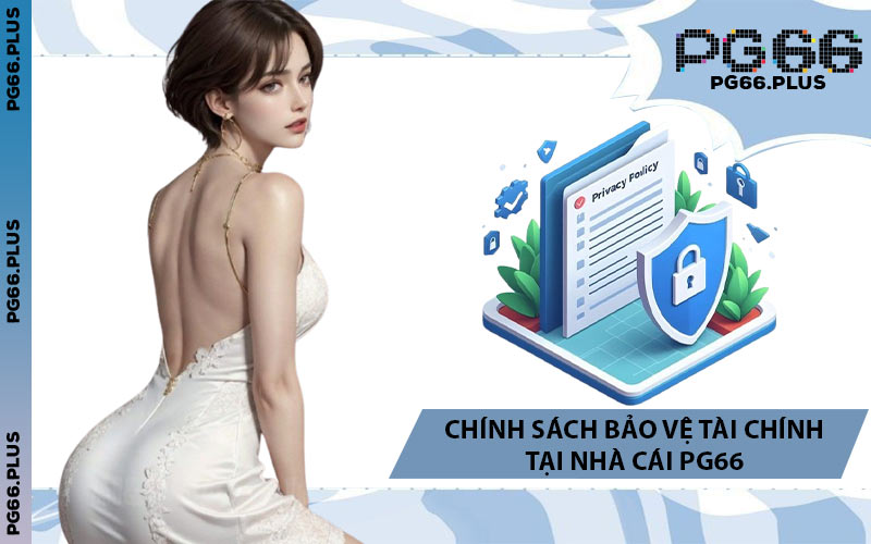Chính Sách Bảo Vệ Tài Chính Tại Nhà Cái PG66