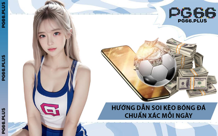 Hướng Dẫn Soi Kèo Bóng Đá Chuẩn Xác Mỗi Ngày