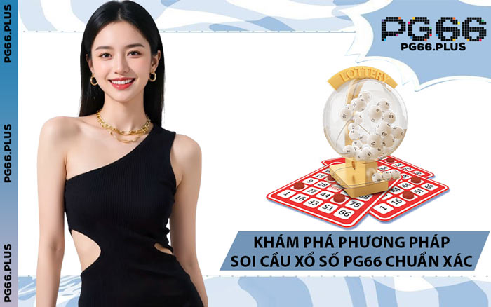 Khám Phá Phương Pháp Soi Cầu Xổ Số PG66 Chuẩn Xác
