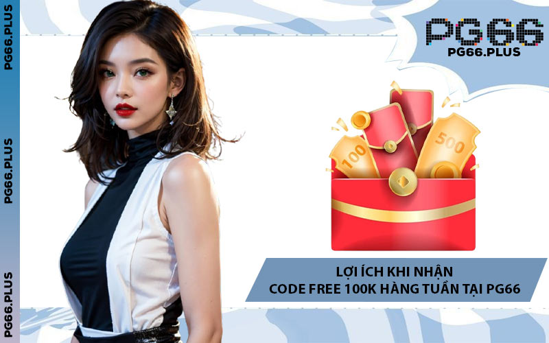 Lợi Ích Khi Nhận Code Free 100K Hàng Tuần Tại PG66