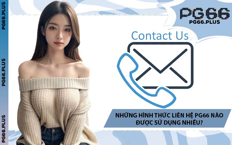 Những Hình Thức Liên Hệ PG66 Nào Được Sử Dụng Nhiều?
