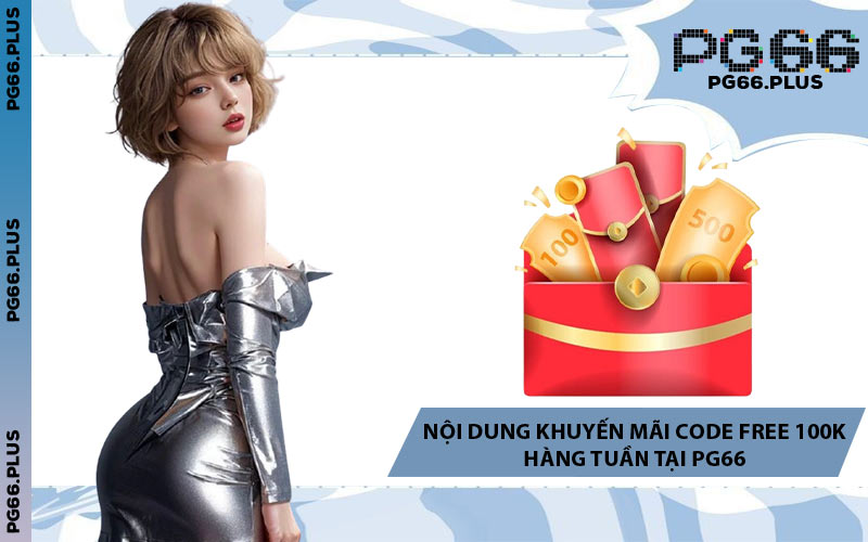 Nội Dung Khuyến Mãi Code Free 100K Hàng Tuần Tại PG66