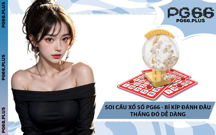 Soi Cầu Xổ Số PG66 - Bí Kíp Đánh Đâu Thắng Đó Dễ Dàng