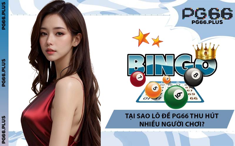 Tại Sao Lô Đề PG66 Thu Hút Nhiều Người Chơi?