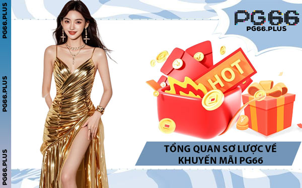 Tổng Quan Sơ Lược Về Khuyến Mãi PG66