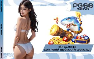 Bắn Cá Ăn Tiền - Sân Chơi Đổi Thưởng Chất Lượng 2025