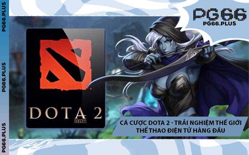 Cá Cược Dota 2 - Trải Nghiệm Thế Giới Thể Thao Điện Tử Hàng Đầu
