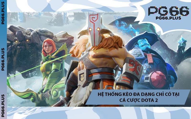 Hệ Thống Kèo Đa Dạng Chỉ Có Tại Cá Cược Dota 2